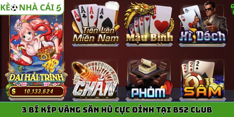 3 bí kíp vàng săn hũ cực đỉnh tại b52 club