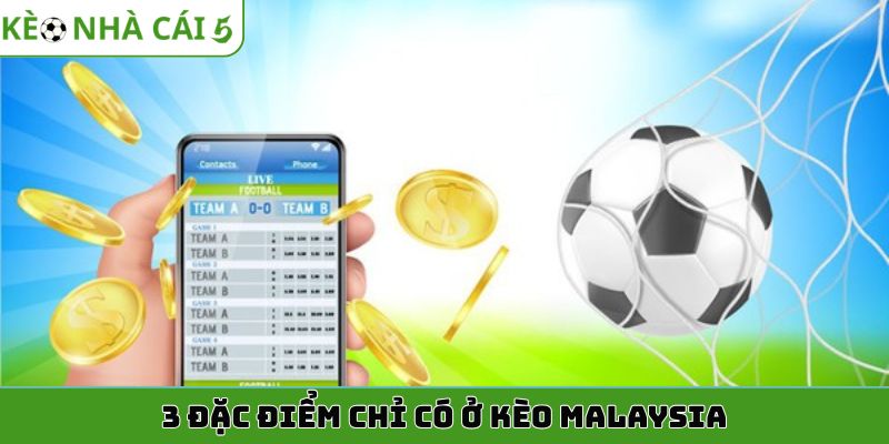 3 đặc điểm chỉ có ở kèo Malaysia