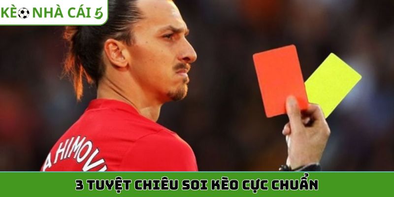 3 tuyệt chiêu soi kèo cực chuẩn
