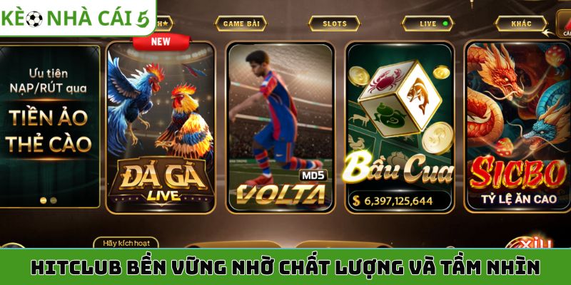 Hitclub bền vững nhờ chất lượng và tầm nhìn