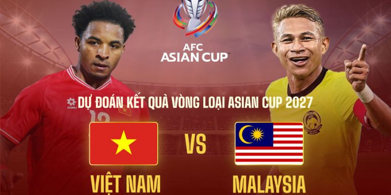 Nhận định Việt Nam vs Malaysia 19h00 ngày 31/3